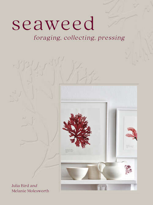 Book cover of Seaweed: Foraging, Collecting, Pressing (ePub edition)