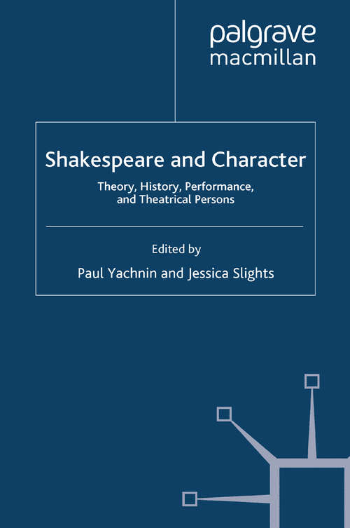 Book cover of Shakespeare and Character: Theory, History, Performance and Theatrical Persons (2009) (Palgrave Shakespeare Studies)