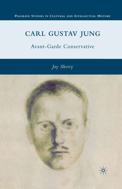 Book cover of Carl Gustav Jung: Avant-Garde Conservative (2010) (Palgrave Studies in Cultural and Intellectual History)