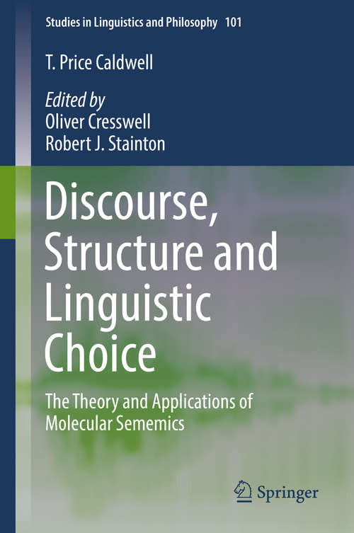 Book cover of Discourse, Structure and Linguistic Choice: The Theory and Applications of Molecular Sememics (Studies in Linguistics and Philosophy #101)