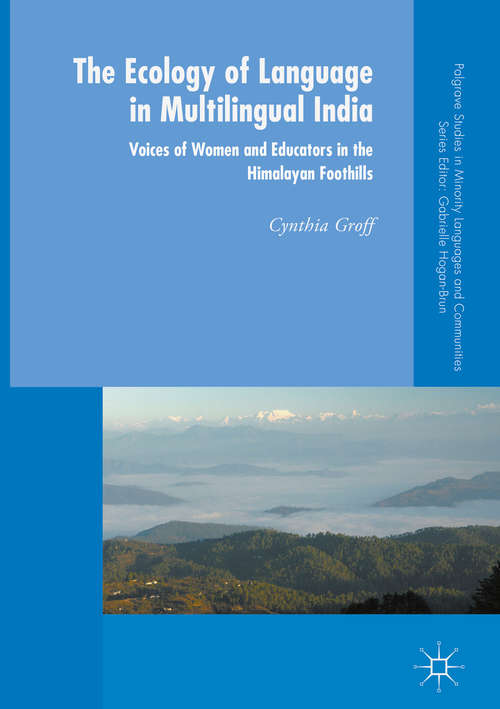 Book cover of The Ecology of Language in Multilingual India: Voices of Women and Educators in the Himalayan Foothills (1st ed. 2018) (Palgrave Studies in Minority Languages and Communities)