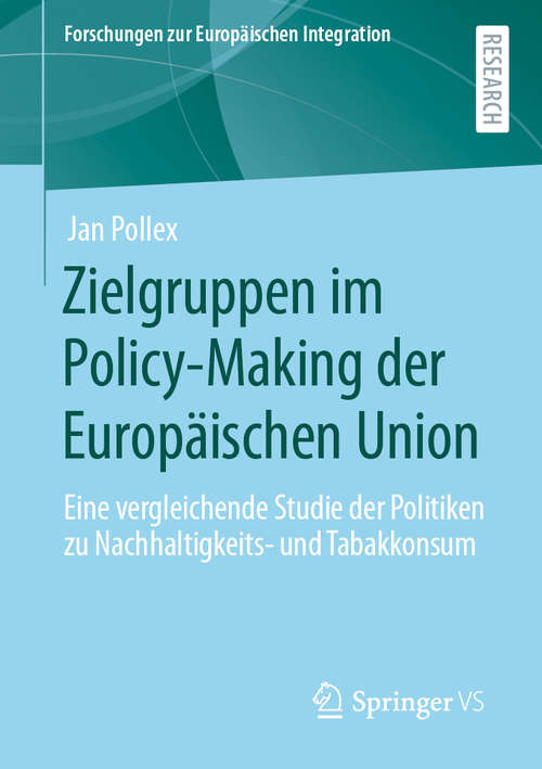 Book cover of Zielgruppen im Policy-Making der Europäischen Union: Eine vergleichende Studie der Politiken zu Nachhaltigkeits- und Tabakkonsum (1. Aufl. 2020) (Forschungen zur Europäischen Integration)