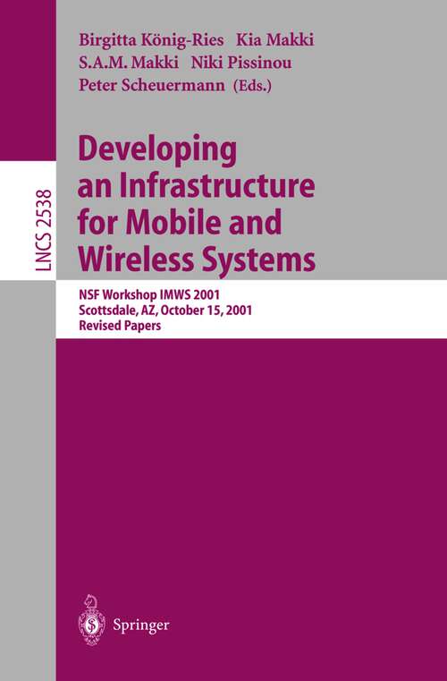 Book cover of Developing an Infrastructure for Mobile and Wireless Systems: NSF Workshop IMWS 2001, Scottsdale, AZ, October 15, 2001, Revised Papers (2002) (Lecture Notes in Computer Science #2538)