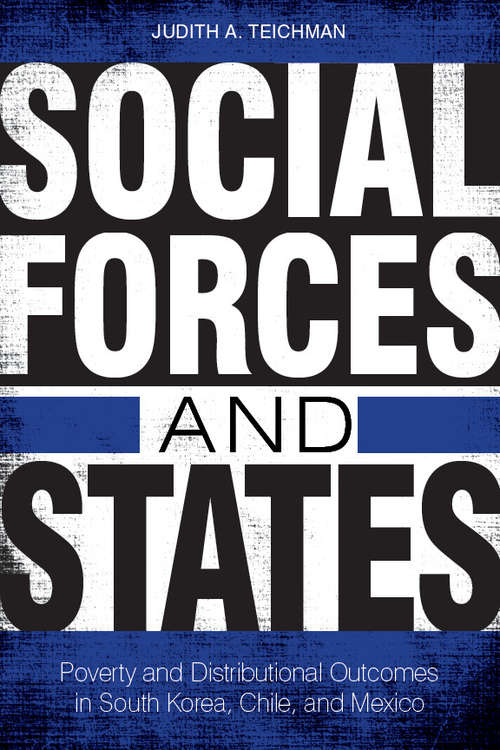 Book cover of Social Forces and States: Poverty and Distributional Outcomes in South Korea, Chile, and Mexico