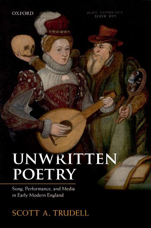 Book cover of Unwritten Poetry: Song, Performance, and Media in Early Modern England