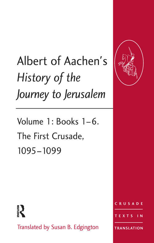 Book cover of Albert of Aachen's History of the Journey to Jerusalem: Volume 1: Books 1–6. The First Crusade, 1095–1099 (Crusade Texts in Translation)