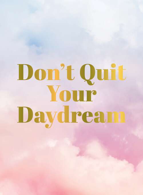 Book cover of Don't Quit Your Daydream: Inspiration for Daydream Believers