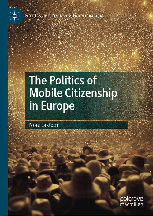 Book cover of The Politics of Mobile Citizenship in Europe (1st ed. 2020) (Politics of Citizenship and Migration)