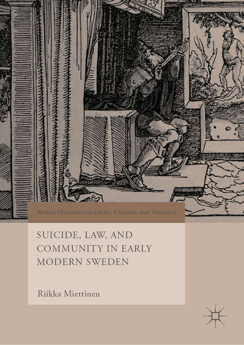 Book cover of Suicide, Law, and Community in Early Modern Sweden (1st ed. 2019) (World Histories of Crime, Culture and Violence)