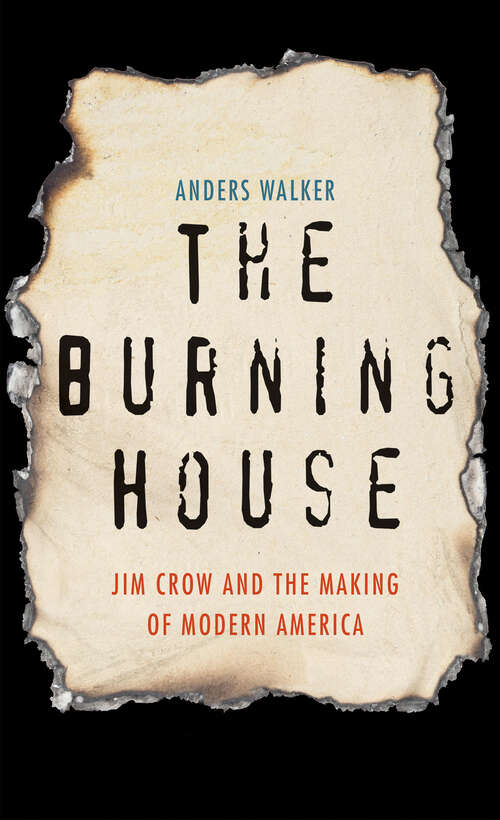 Book cover of The Burning House: Jim Crow and the Making of Modern America
