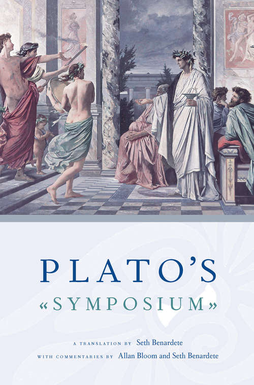 Book cover of Plato's Symposium: A Translation by Seth Benardete with Commentaries by Allan Bloom and Seth Benardete