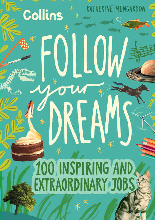 Book cover of Follow Your Dreams: 100 Inspiring And Extraordinary Jobs (ePub edition)