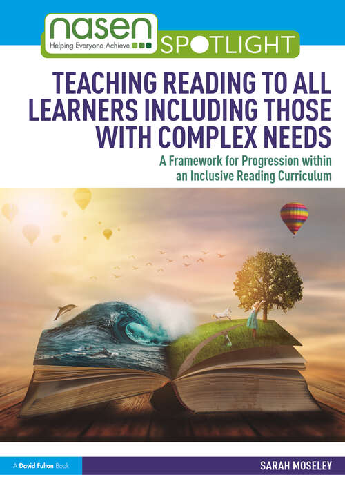Book cover of Teaching Reading to All Learners Including Those with Complex Needs: A Framework for Progression within an Inclusive Reading Curriculum (nasen spotlight)