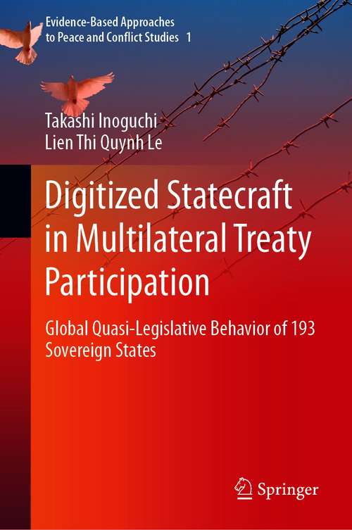Book cover of Digitized Statecraft in Multilateral Treaty Participation: Global Quasi-Legislative Behavior of 193 Sovereign States (1st ed. 2021) (Evidence-Based Approaches to Peace and Conflict Studies #1)