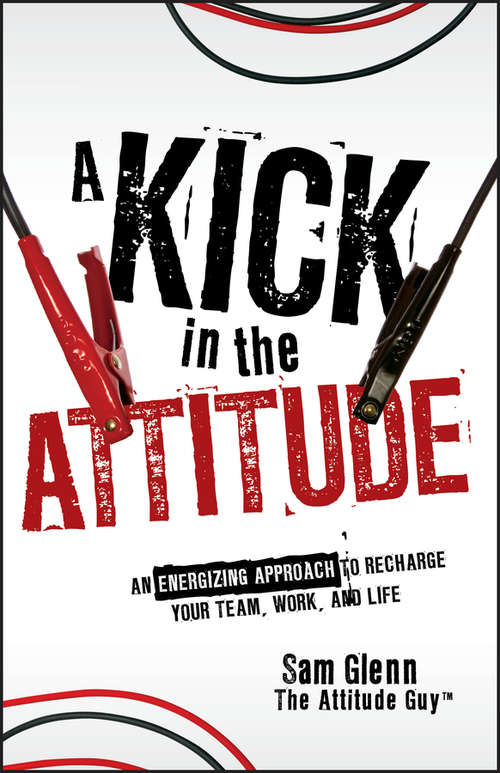 Book cover of A Kick in the Attitude: An Energizing Approach to Recharge your Team, Work, and Life
