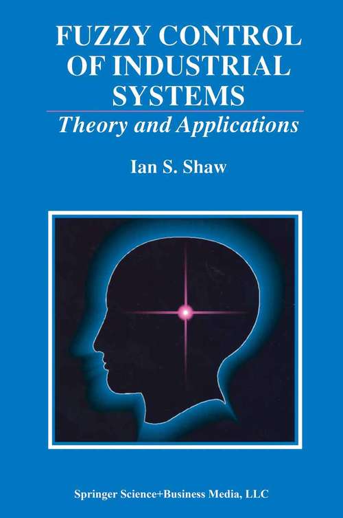 Book cover of Fuzzy Control of Industrial Systems: Theory and Applications (1998) (The Springer International Series in Engineering and Computer Science #457)