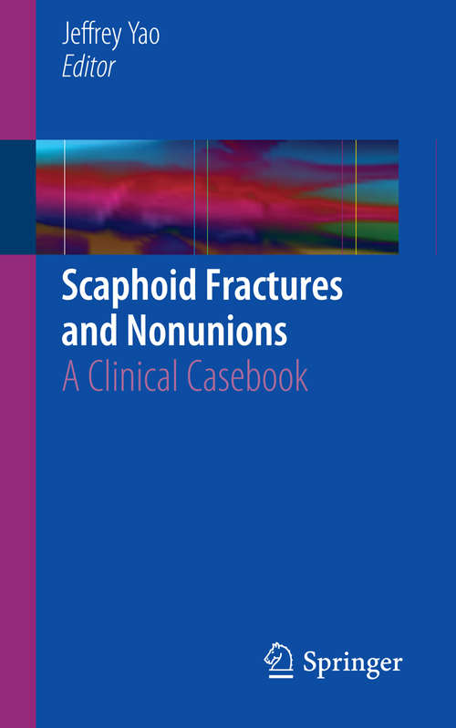 Book cover of Scaphoid Fractures and Nonunions: A Clinical Casebook (1st ed. 2015)