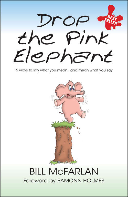 Book cover of Drop the Pink Elephant: 15 Ways to Say What You Mean...and Mean What You Say (Mass Market Edition)