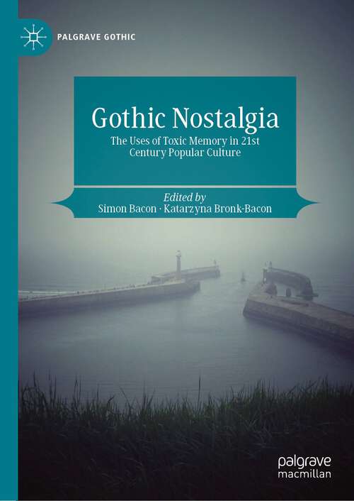 Book cover of Gothic Nostalgia: The Uses of Toxic Memory in 21st Century Popular Culture (1st ed. 2024) (Palgrave Gothic)