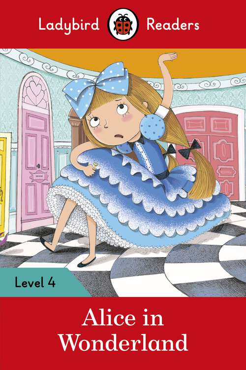 Book cover of Ladybird Readers Level 4 - Alice in Wonderland (Ladybird Readers)