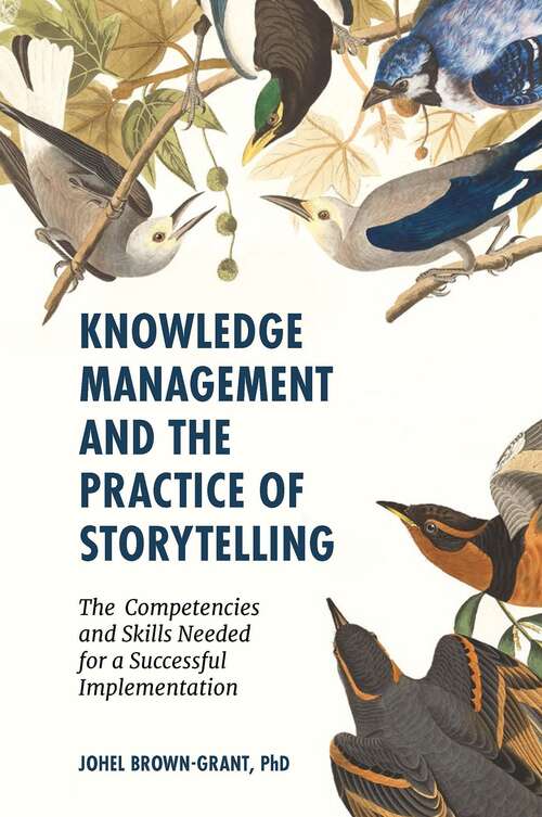 Book cover of Knowledge Management and the Practice of Storytelling: The Competencies and Skills Needed for a Successful Implementation