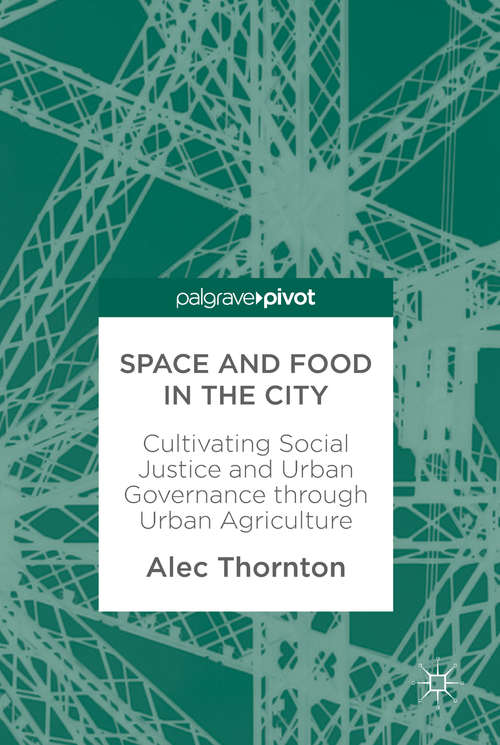 Book cover of Space and Food in the City: Cultivating Social Justice and Urban Governance through Urban Agriculture