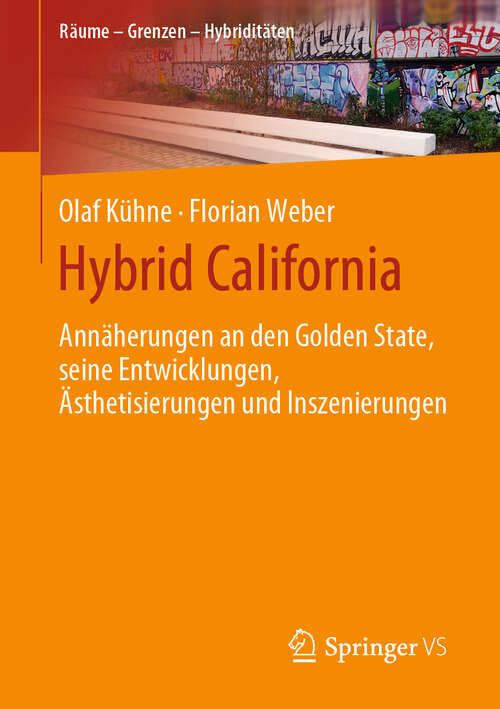 Book cover of Hybrid California: Annäherungen an den Golden State, seine Entwicklungen, Ästhetisierungen und Inszenierungen (1. Aufl. 2019) (Räume – Grenzen – Hybriditäten)