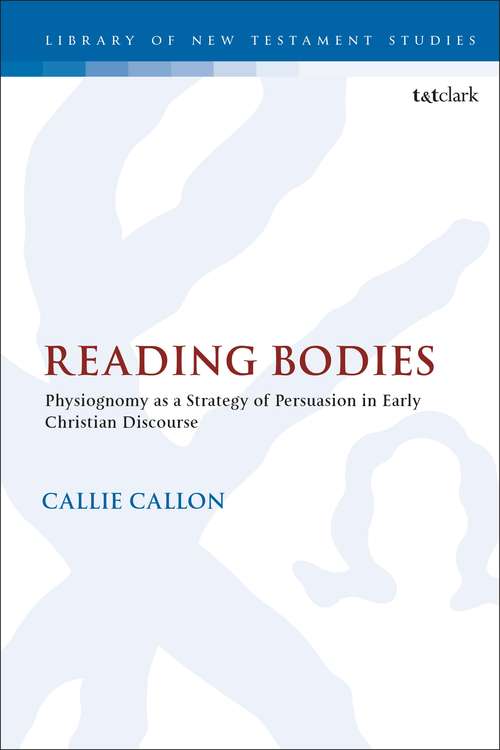Book cover of Reading Bodies: Physiognomy as a Strategy of Persuasion in Early Christian Discourse (The Library of New Testament Studies #597)