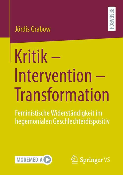 Book cover of Kritik – Intervention – Transformation: Feministische Widerständigkeit im hegemonialen Geschlechterdispositiv (1. Aufl. 2021)