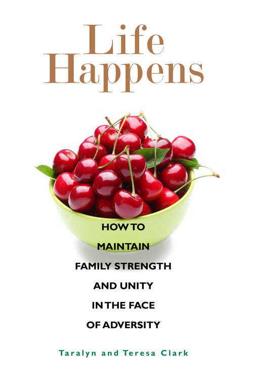 Book cover of Life Happens: How to Maintain Family Strength and Unity in the Face of Adversity