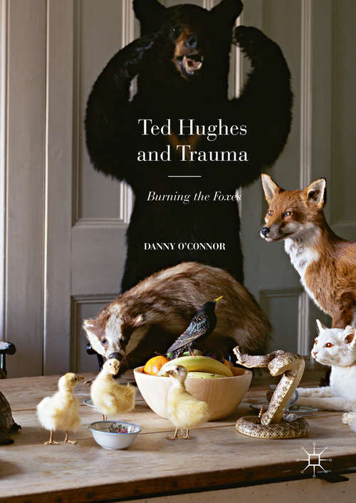 Book cover of Ted Hughes and Trauma: Burning the Foxes (1st ed. 2016)