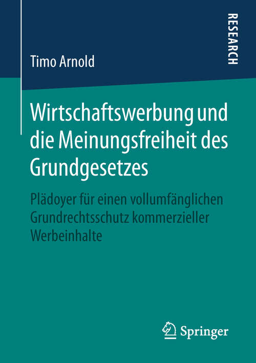 Book cover of Wirtschaftswerbung und die Meinungsfreiheit des Grundgesetzes: Plädoyer für einen vollumfänglichen Grundrechtsschutz kommerzieller Werbeinhalte (1. Aufl. 2019)