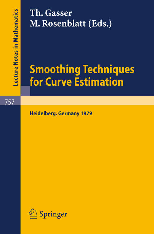Book cover of Smoothing Techniques for Curve Estimation: Proceedings of a Workshop held in Heidelberg, April 2-4, 1979 (1979) (Lecture Notes in Mathematics #757)