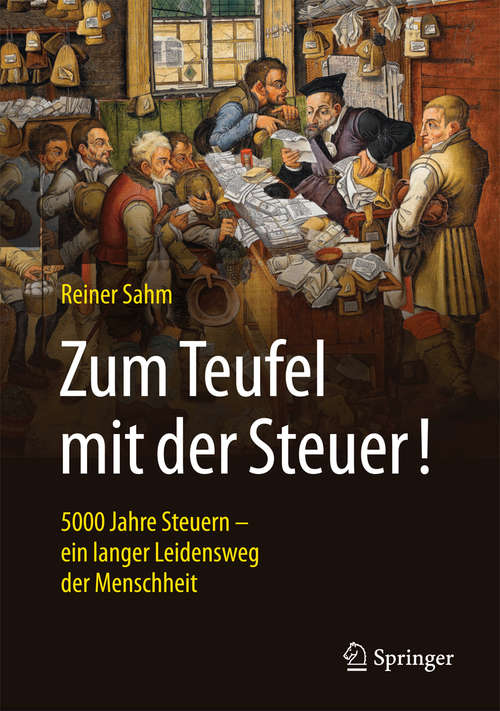 Book cover of Zum Teufel mit der Steuer!: 5000 Jahre Steuern - ein langer Leidensweg der Menschheit