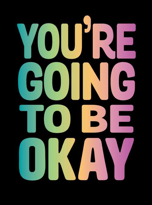 Book cover of You're Going to Be Okay: Positive Quotes on Kindness, Love and Togetherness