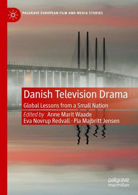 Book cover of Danish Television Drama: Global Lessons from a Small Nation (Palgrave European Film And Media Studies) (PDF)