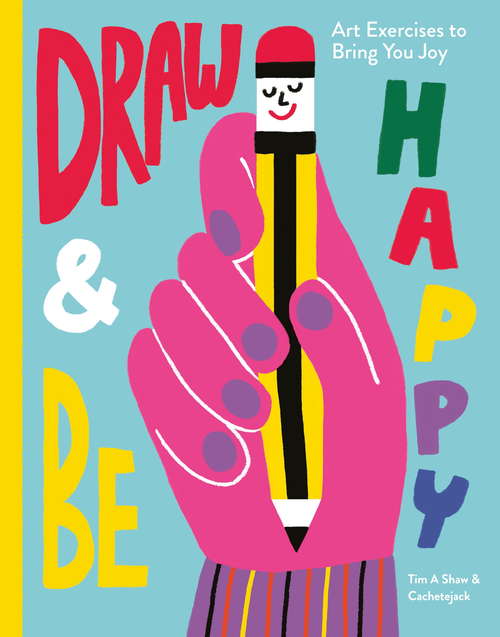 Book cover of Draw & Be Happy: Art Exercises to Bring You Joy