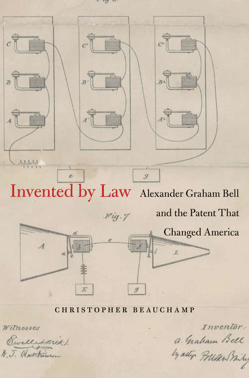 Book cover of Invented by Law: Alexander Graham Bell and the Patent That Changed America