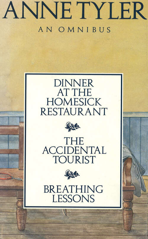Book cover of Anne Tyler Omnibus: Dinner at the Homesick Restaurant, The Accidental Tourist,Breathing Lessons