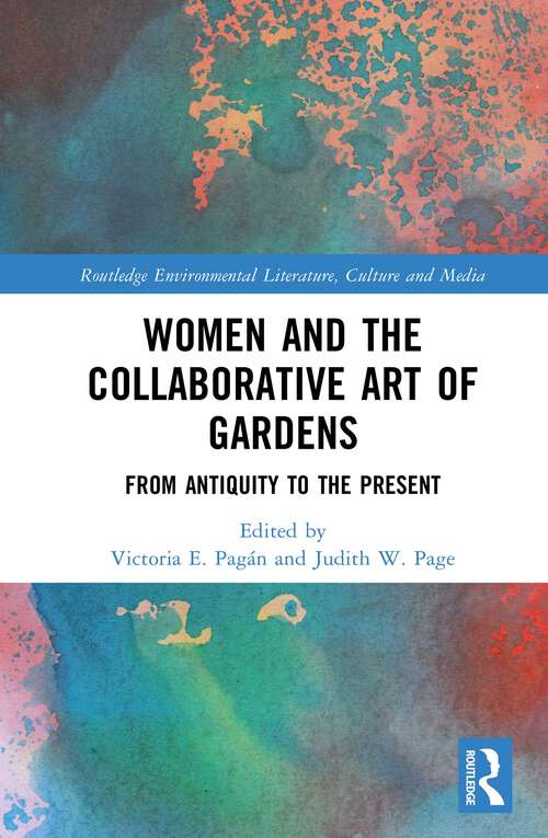 Book cover of Women and the Collaborative Art of Gardens: From Antiquity to the Present (Routledge Environmental Literature, Culture and Media)
