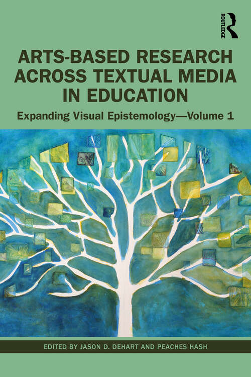 Book cover of Arts-Based Research Across Textual Media in Education: Expanding Visual Epistemology - Volume 1
