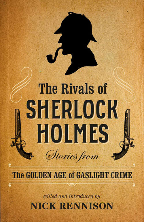 Book cover of The Rivals of Sherlock Holmes: Stories from the Golden Age of Gaslight Crime (2)