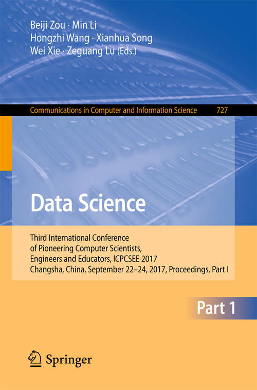 Book cover of Data Science: Third International Conference of Pioneering Computer Scientists, Engineers and Educators, ICPCSEE 2017, Changsha, China, September 22–24, 2017, Proceedings, Part I (1st ed. 2017) (Communications in Computer and Information Science #727)