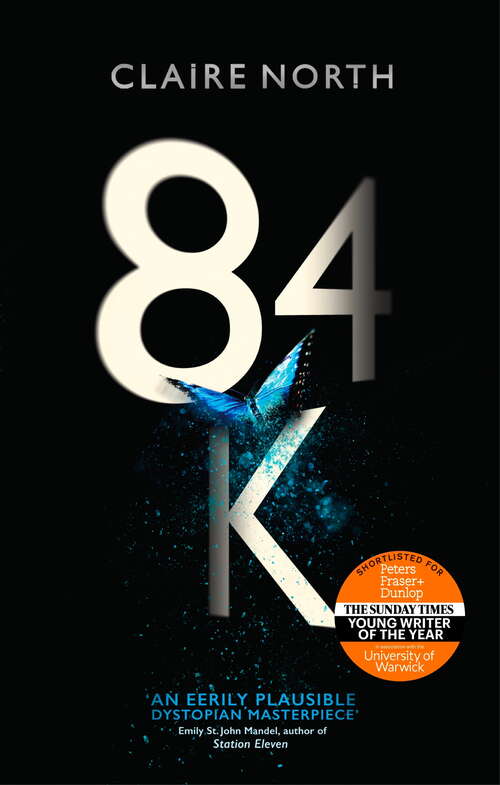 Book cover of 84K: 'An eerily plausible dystopian masterpiece' Emily St John Mandel