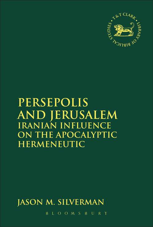 Book cover of Persepolis and Jerusalem: Iranian Influence on the Apocalyptic Hermeneutic (The\library Of Hebrew Bible/old Testament Studies)