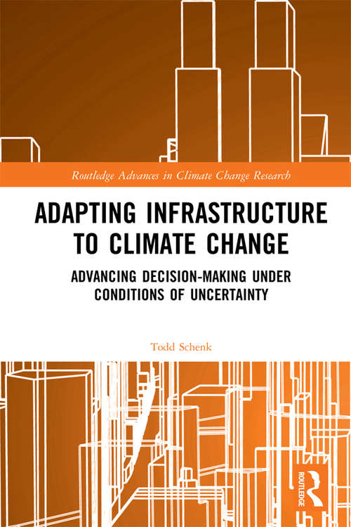 Book cover of Adapting Infrastructure to Climate Change: Advancing Decision-Making Under Conditions of Uncertainty (Routledge Advances in Climate Change Research)
