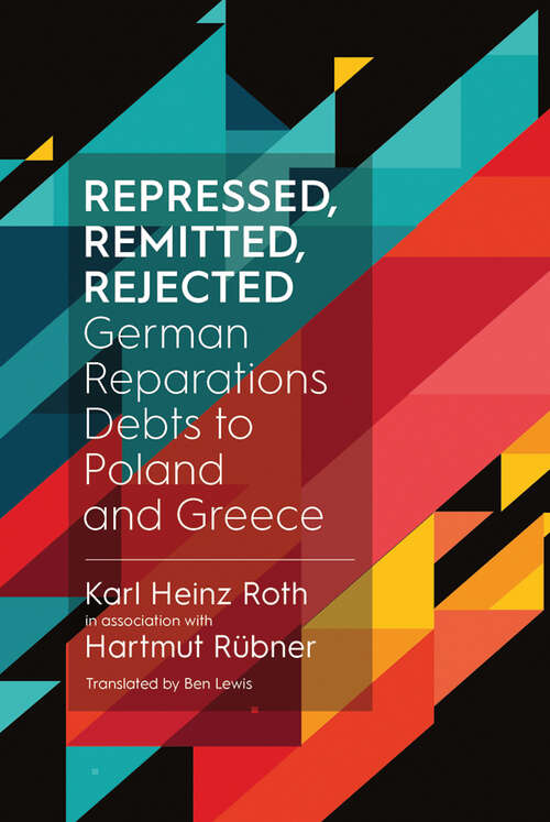 Book cover of Repressed, Remitted, Rejected: German Reparations Debts to Poland and Greece