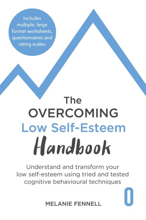 Book cover of The Overcoming Low Self-esteem Handbook: Understand and Transform Your Self-esteem Using Tried and Tested Cognitive Behavioural Techniques (Overcoming Books)