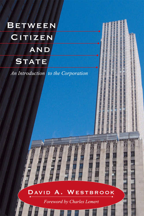 Book cover of Between Citizen and State: An Introduction to the Corporation