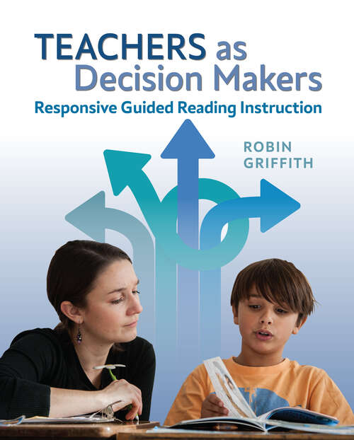 Book cover of Teachers as Decision Makers: Responsive Guided Reading Instruction